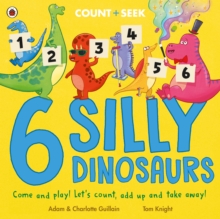 6 Silly Dinosaurs : a counting and number bonds picture book