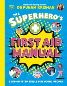 The Superhero's First Aid Manual : Step-By-Step Skills For Young People