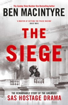 The Siege : The Remarkable Story of the Greatest SAS Hostage Drama