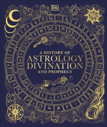 Dorling Kindersley Ltd A History Of Astrology, Divination And Prophecy