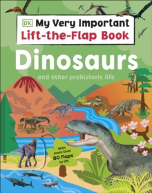 My Very Important Lift-the-Flap Book: Dinosaurs and Other Prehistoric Life : With More Than 80 Flaps to Lift