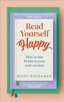 Read Yourself Happy : How to Use Books to Ease Your Anxiety