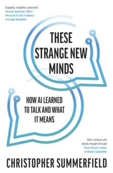 These Strange New Minds : How AI Learned to Talk and What It Means