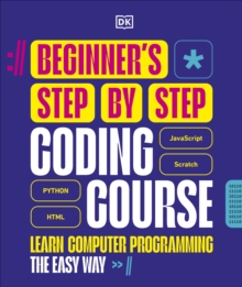 Beginner's Step-by-Step Coding Course : Learn Computer Programming the Easy Way