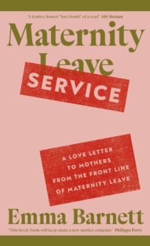 Penguin Books Ltd Maternity Service , A Love Letter To Mothers From The Front Line Of Maternity Leave