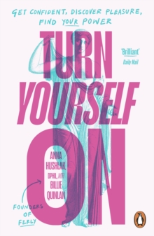 Turn Yourself On : Get Confident, Discover Pleasure, Find Your Power