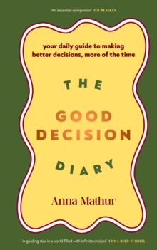 The Good Decision Diary : Your daily guide to making better decisions, more of the time