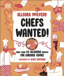 Chefs Wanted : More Than 40 Delicious Recipes for Curious Cooks