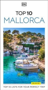 DK Top 10 Mallorca : Top 10 lists for your perfect trip, plus an all-weather folded map