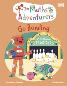 The Maths Adventurers Go Bowling : A Story About Fractions