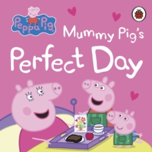 Peppa Pig: Mummy Pigs Perfect Day