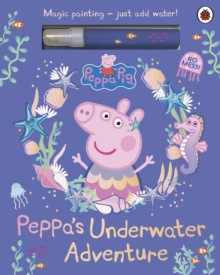 Penguin Random House Children's Uk Peppa Pig, Peppas Underwater Adventure , A Magic Painting Book