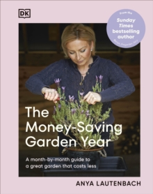 The Money-Saving Garden Year : A Month-by-month Guide to a Great Garden that Costs Less