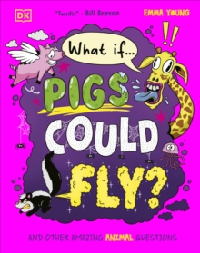 What If... Pigs Could Fly? : And Other Amazing Animal Questions