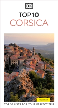 DK Top 10 Corsica : Top 10 lists for your perfect trip, plus an all-weather folded map
