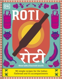 Dorling Kindersley Ltd Roti , 90 Simple Recipes For The Indian Bread And Its Accompaniments