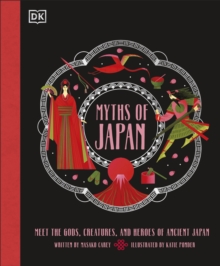 Myths of Japan : Meet the Gods, Creatures, and Heroes of Ancient Japan