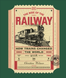 Dorling Kindersley Ltd The Rise Of The Railway , How Trains Changed The World
