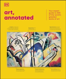 Art, Annotated : Your Expert Guide to 500 of the World's Greatest Works of Art