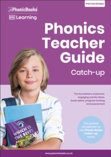 Phonics Teacher Guide Catch-Up : The Foundations of Phonics, Engaging Activity Ideas, Lesson Plans, Progress Tracking and Assessment