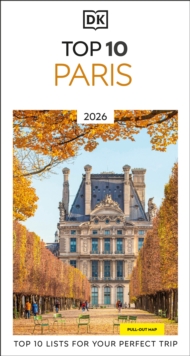 DK Top 10 Paris : Top 10 lists for your perfect trip, plus an all-weather folded map