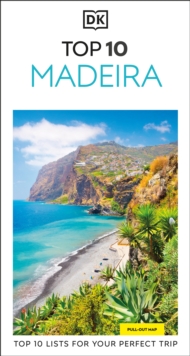 DK Top 10 Madeira : Top 10 lists for your perfect trip, plus an all-weather folded map