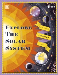 Explore the Solar System : A Fold-Out, Lift-the-Flap Book