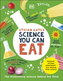 Science You Can Eat : The Astonishing Science Behind Our Food