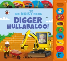 Digger Hullabaloo! Ladybird Big Noisy Book : A Ladybird Noisy Book