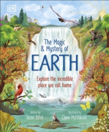 The Magic and Mystery of Earth : Explore the Incredible Place We Call Home