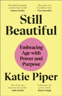 Still Beautiful : Embracing Age with Power and Purpose