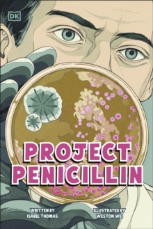 Project Penicillin : The Race to Develop a Life-Saving Antibiotic
