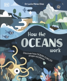 How the Oceans Work : Discover How Ocean Forces Shape Our Planet