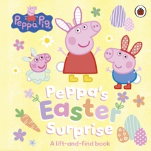 Peppa Pig: Peppas Easter Surprise : A lift-and-find book