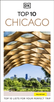 DK Top 10 Chicago : Top 10 lists for your perfect trip, plus an all-weather folded map