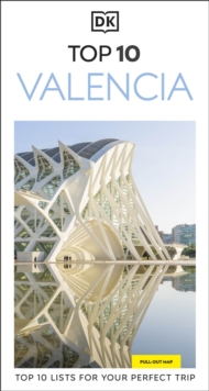 DK Top 10 Valencia : Top 10 lists for your perfect trip, plus an all-weather folded map