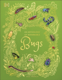 Dorling Kindersley Ltd Anthology Of Remarkable Bugs , Discover The Hidden Wonders Of The Insect World
