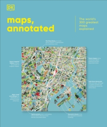 Dorling Kindersley Ltd Maps, Annotated , The World's 300 Greatest Maps Explained
