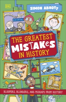 The Greatest Mistakes in History : Bloopers, Blunders, and Other Mishaps from History