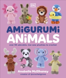 Amigurumi Animals : Over 50 Adorable, Low-sew Plushies to Crochet