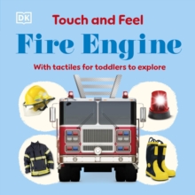 Touch and Feel Fire Engine : With Tactiles for Toddlers to Explore