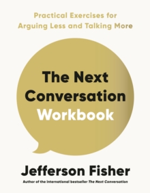 The Next Conversation Workbook : Practical Exercises for Arguing Less and Talking More