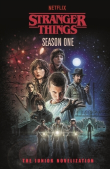 Penguin Random House Children's Uk Stranger Things, Season One , A Retelling Of The Iconic Netflix Series