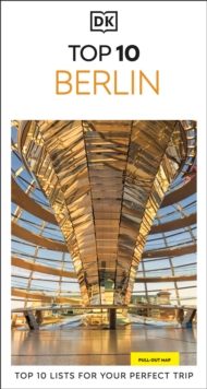 DK Top 10 Berlin : Top 10 lists for your perfect trip, plus an all-weather folded map