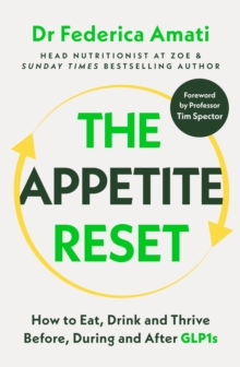 The Appetite Reset : How to Eat, Drink and Thrive Before, During and After GLP-1s