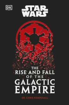 Star Wars The Rise And Fall Of The Galactic Empire Chris Kempshall Paperback / Softback