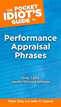 The Pocket Idiot's Guide to Performance Appraisal Phrases : Over 1,600 Results-Focused Phases