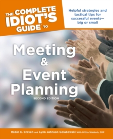 The Complete Idiot's Guide to Meeting and Event Planning, 2nd Edition : Helpful Strategies and Tactical Tips for Successful EventsBig or Small