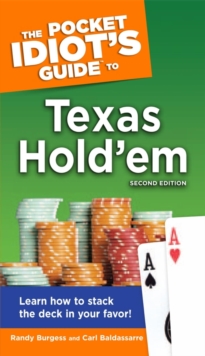 The Pocket Idiot's Guide to Texas Hold'em, 2nd Edition : Learn How to Stack the Deck in Your Favor!