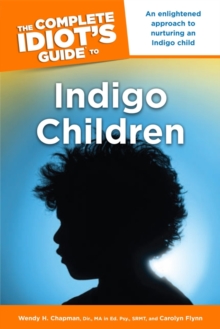 The Complete Idiot's Guide to Indigo Children : An Enlightened Approach to Nurturing an Indigo Child